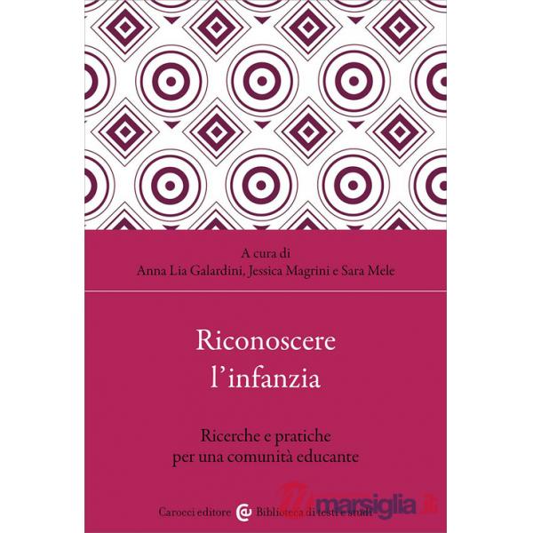 Riconoscere l'infanzia. Ricerche e pratiche per una comunità educante