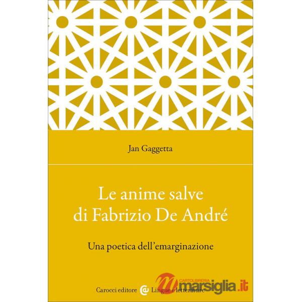 Anime salve di Fabrizio De André. Una poetica dell'emarginazione (Le)