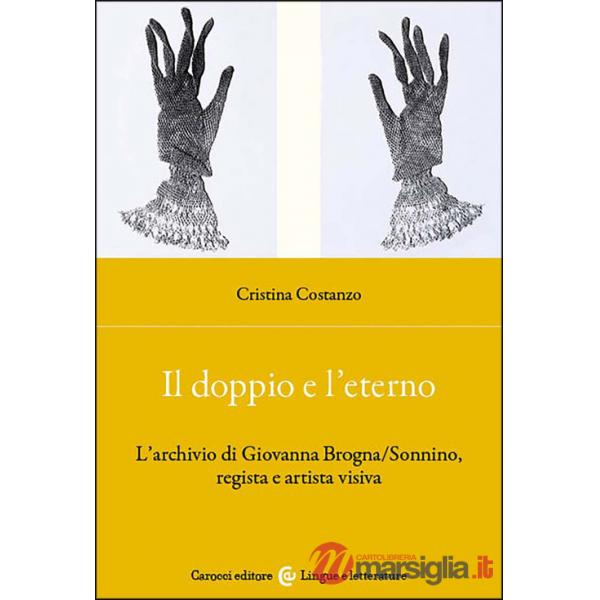 Doppio e l'eterno. L'archivio di Giovanna Brogna/Sonnino, regista e artista visiva (Il)