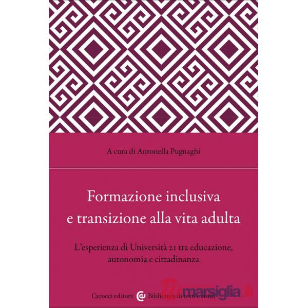 Formazione inclusiva e transizione alla vita adulta. L'esperienza di Università 21 tra educazione, autonomia e cittadinanza