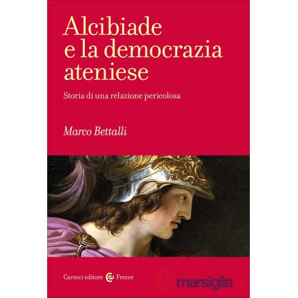 Alcibiade e la democrazia ateniese. Storia di un conflitto
