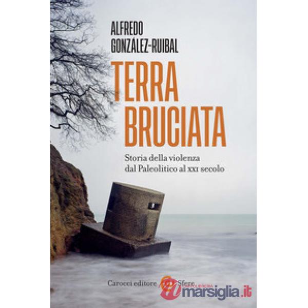 Terra bruciata. Storia della violenza dal Paleolitico al XXI secolo