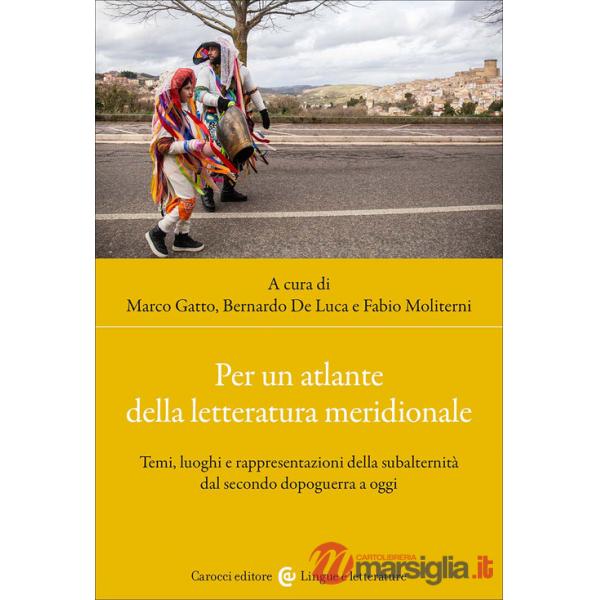 Per un atlante della letteratura meridionale. Temi, luoghi e rappresentazioni della subalternità dal secondo dopoguerra a oggi