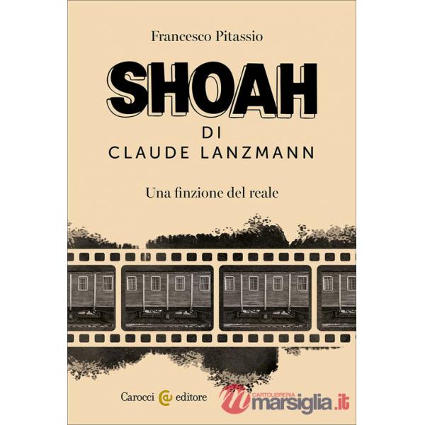 Shoah di Claude Lanzmann. Una finzione del reale