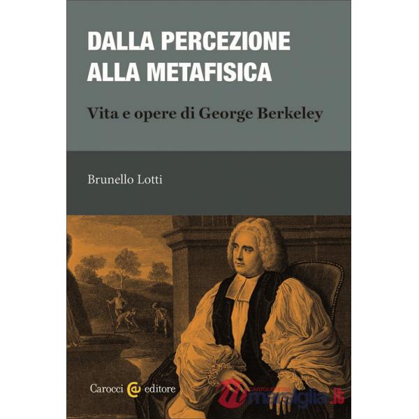 Dalla percezione alla metafisica. Vita e opere di George Berkeley