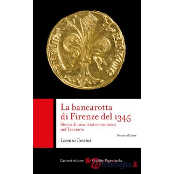 Bancarotta di Firenze del 1345. Storia di una crisi economica nel Trecento (La)
