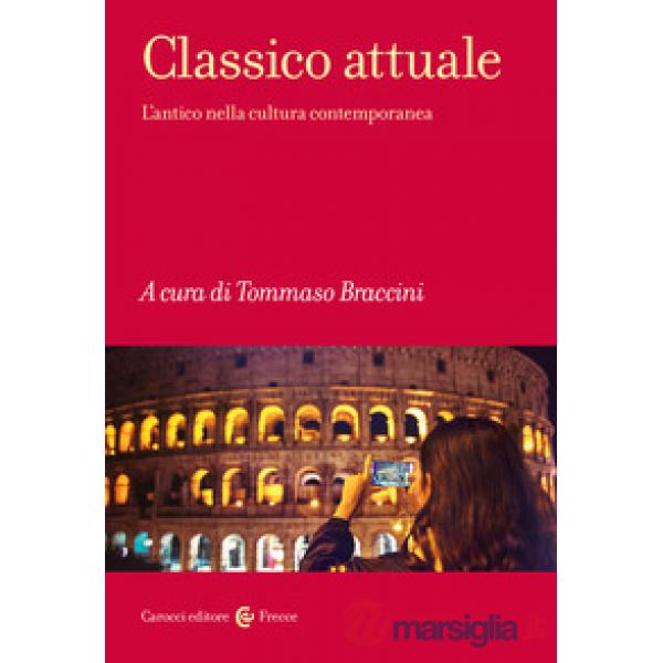 Classico attuale. L'antico nella cultura contemporanea