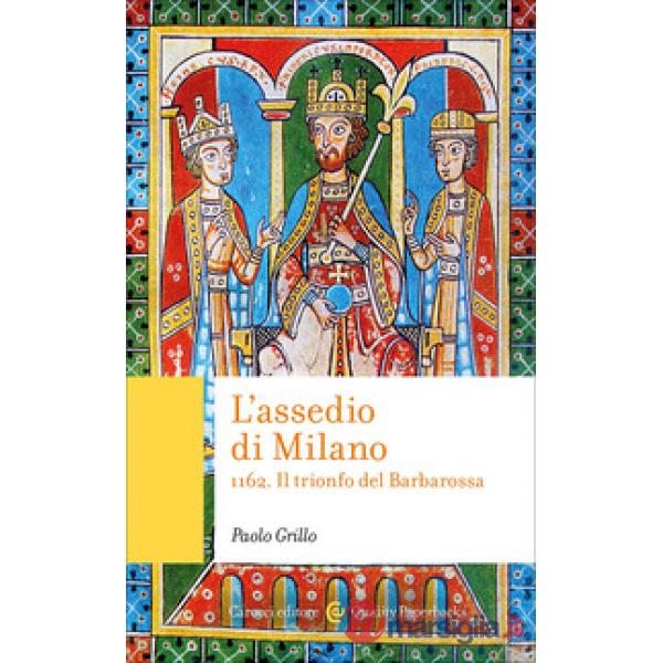 Assedio di Milano. 1162. Il trionfo del Barbarossa (L')