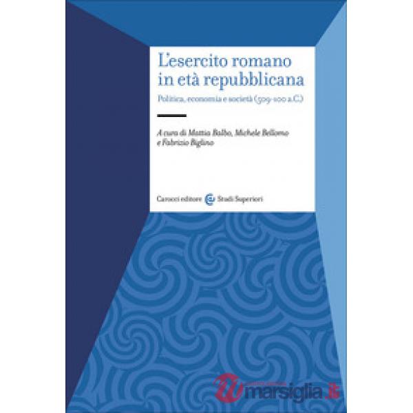 Esercito romano in età repubblicana. Politica, economia e società (509-100 a.C.) (L')