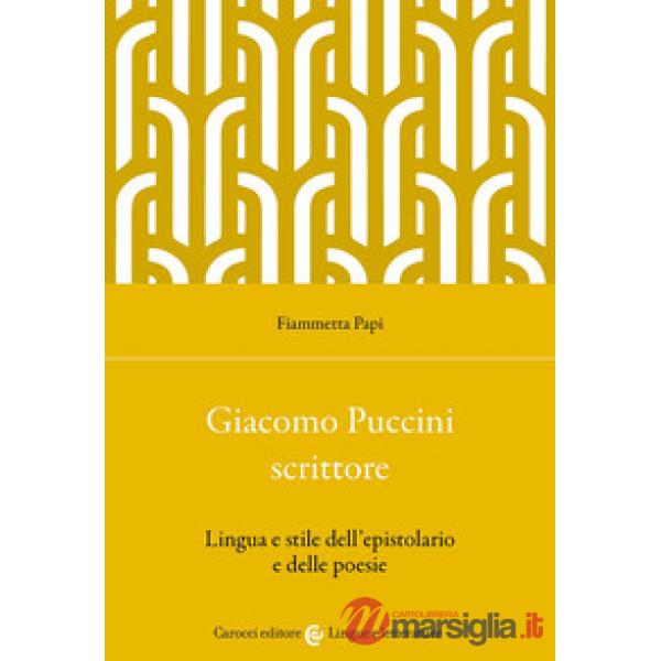 Giacomo Puccini scrittore. Lingua e stile dell'epistolario e delle poesie