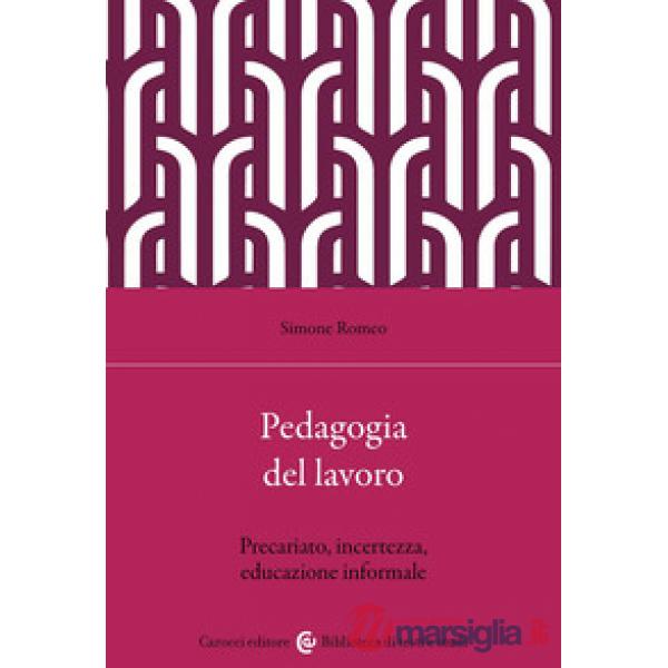 Pedagogia e lavoro. Precariato, incertezza, educazione informale