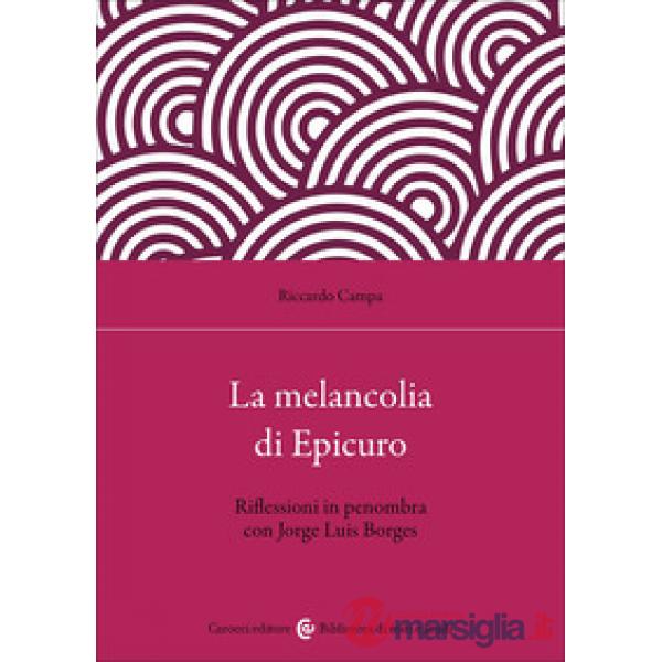 Melancolia di Epicuro. Riflessioni in penombra con Jorge Luis Borges (La)
