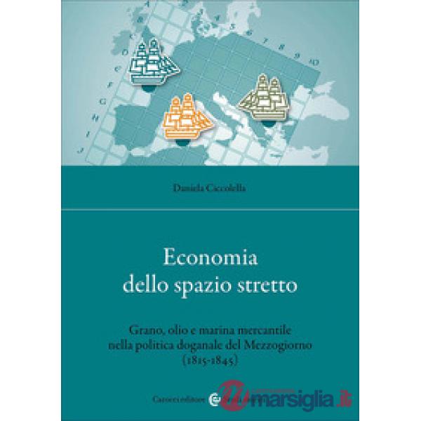 Economia dello spazio stretto. Grano, olio e marina mercantile nella politica doganale del Mezzogiorno (1815-1845)