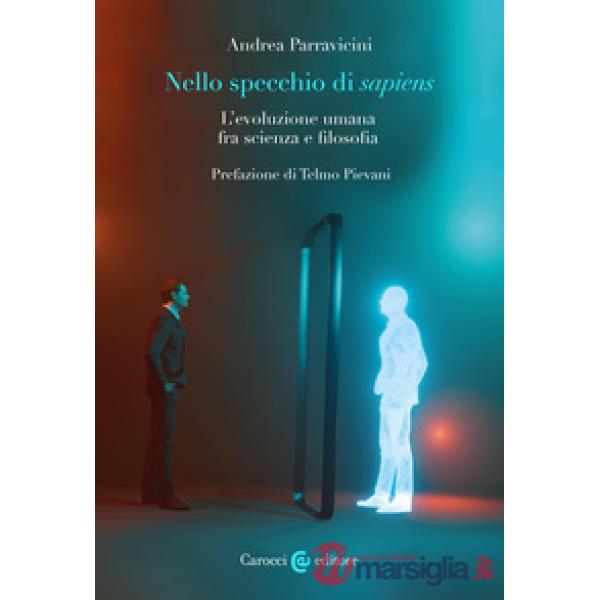 Nello specchio di sapiens. L'evoluzione umana fra scienza e filosofia