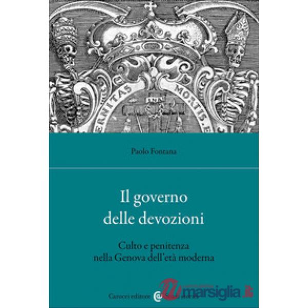 Governo delle devozioni. Culto e penitenza nella Genova dell'età moderna (Il)