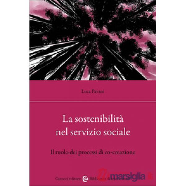 Sostenibilità nel servizio sociale. Il ruolo dei processi di co-creazione (La)