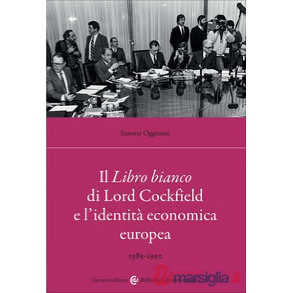 Libro bianco di Lord Cockfield e l'identità economica europea. 1985-1992 (Il)