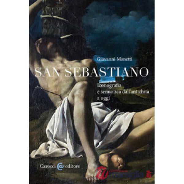 San Sebastiano. Iconografia e semiotica dall'antichità a oggi
