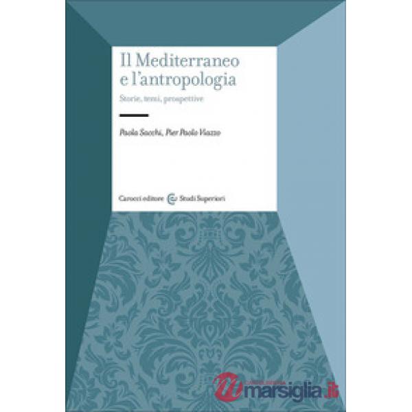 Mediterraneo e l'antropologia. Storie, temi, prospettive (Il)