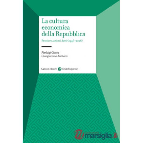 Cultura economica della Repubblica. Pensiero, azioni, fatti (1946-2026) (La)