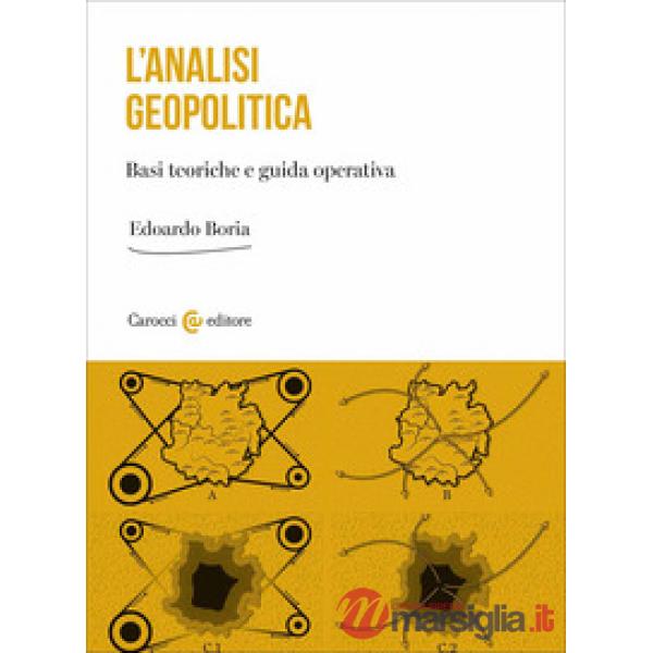 Analisi geopolitica. Basi teoriche e guida operativa (L')