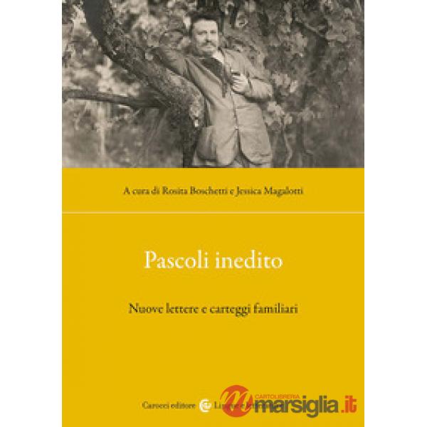 Pascoli inedito. Nuove lettere e carteggi familiari