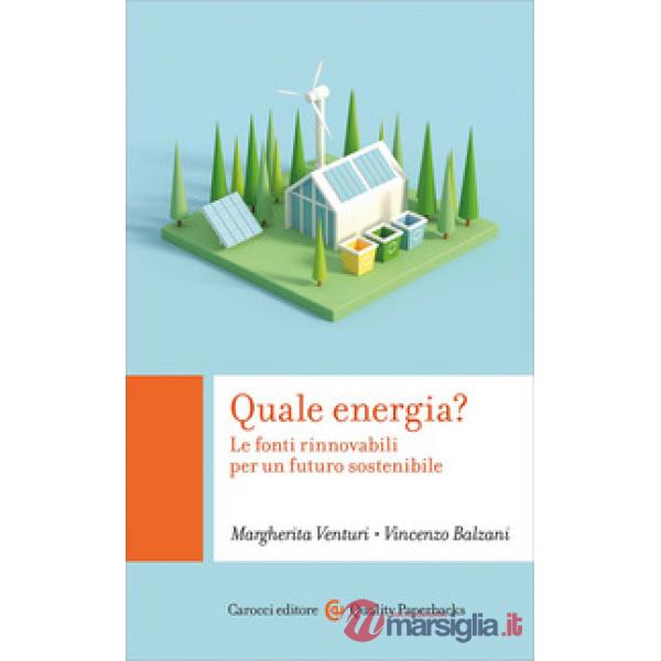 Quale energia? Le fonti rinnovabili per un futuro sostenibile