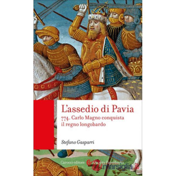 Assedio di Pavia. 774. Carlo Magno conquista il regno longobardo (L')