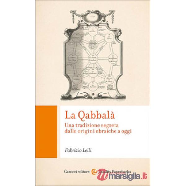 Qabbalà. Una tradizione segreta dalle origini ebraiche a oggi (La)