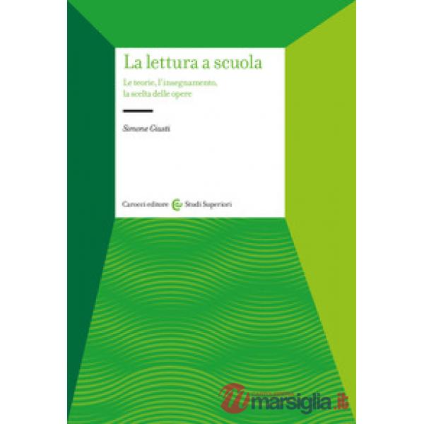 Lettura a scuola. Le teorie, l'insegnamento, la scelta delle opere (La)