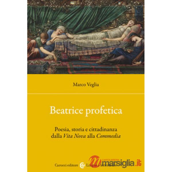 Beatrice profetica. Poesia, storia e cittadinanza dalla Vita Nova alla Commedia