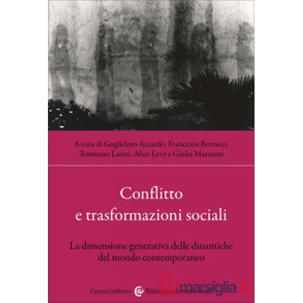Conflitto e trasformazioni sociali. La dimensione generativa delle dinamiche del mondo contemporaneo