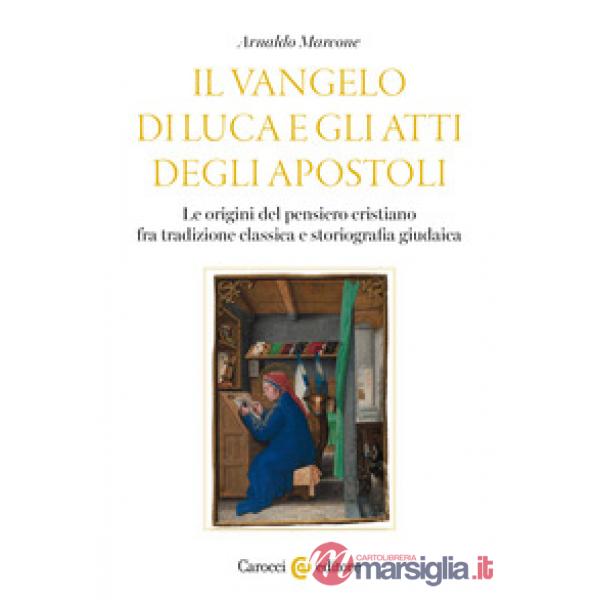 Vangelo di Luca e gli Atti degli Apostoli. Le origini del pensiero cristiano tra tradizione classica e storiografia giudaica (Il