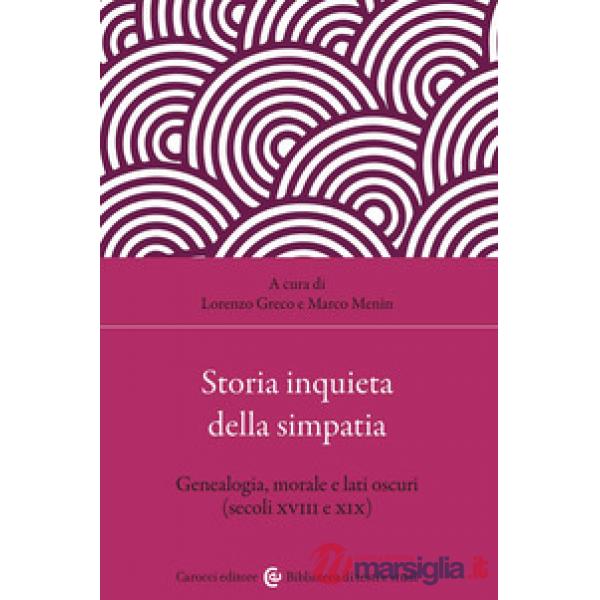 Storia inquieta della simpatia. Genealogia, morale e lati oscuri (secoli XVIII e XIX)