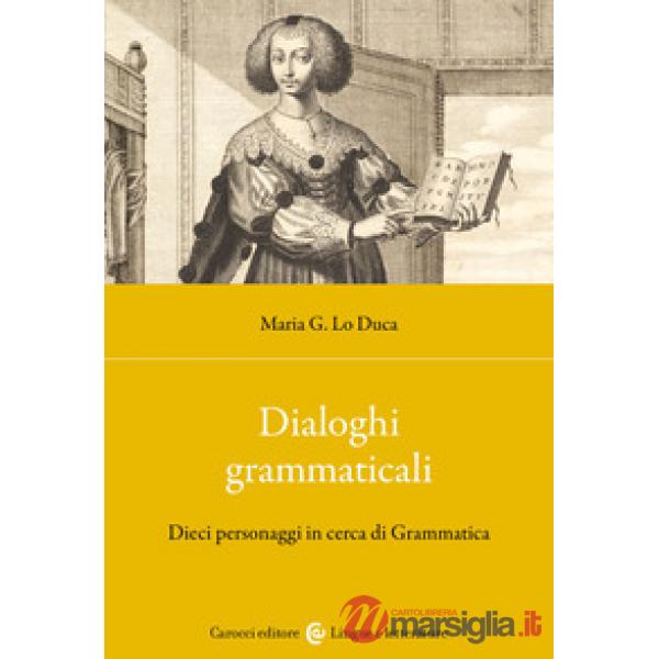 Dialoghi grammaticali. Dieci personaggi in cerca di Grammatica