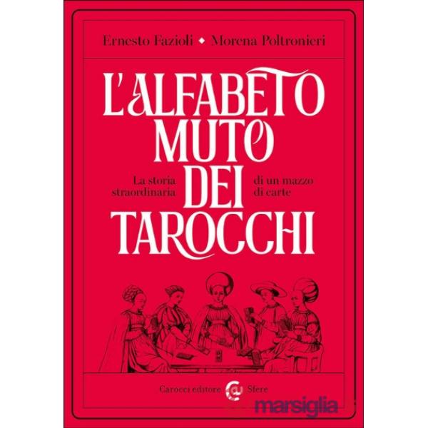 Alfabeto muto dei tarocchi. La storia straordinaria di un mazzo di carte (L')