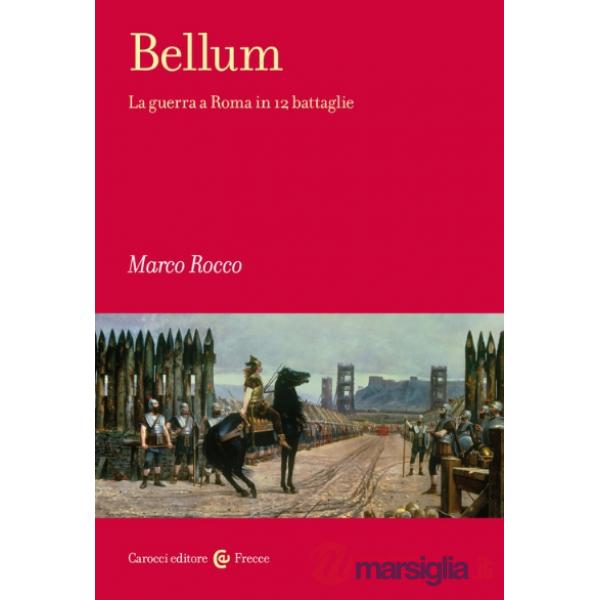 Bellum. La guerra a Roma in 12 battaglie