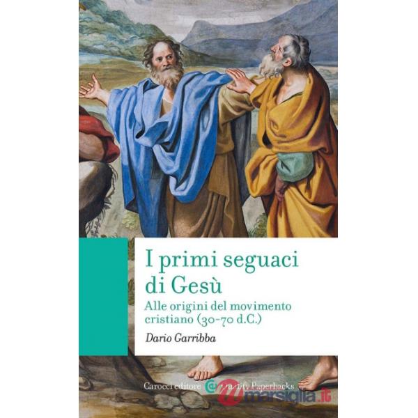 Primi seguaci di Gesù. Alle origini del movimento cristiano (30-70 d.C.) (I)