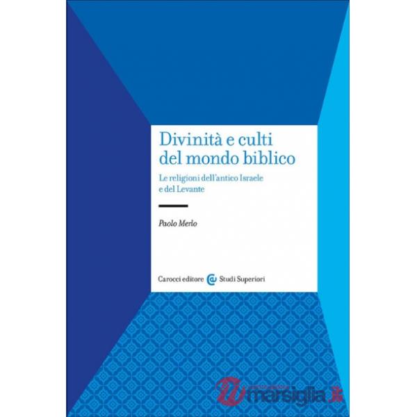 Divinità e culti del mondo biblico. Le religioni dell'antico Israele e del Levante