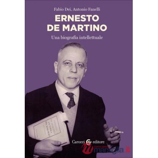 Ernesto De Martino. Biografia intellettuale