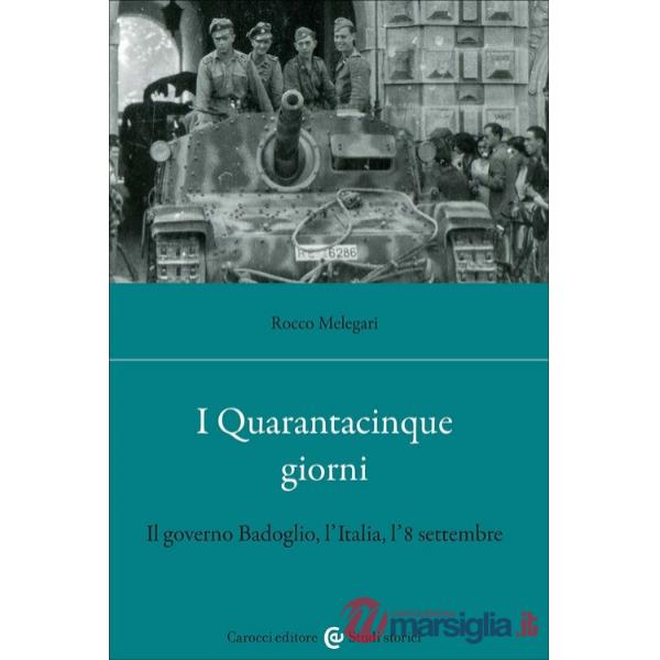Quarantacinque giorni. Il governo Badoglio, l'Italia, l'8 settembre (I)