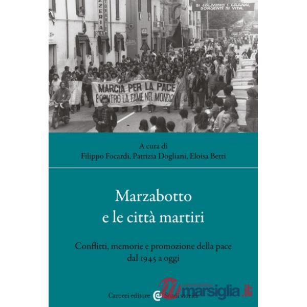 Marzabotto e le città martiri. Conflitti, memorie e promozione della pace dal 1945 a oggi
