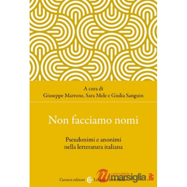 Non facciamo nomi. Pseudonimi e anonimi nella letteratura italiana