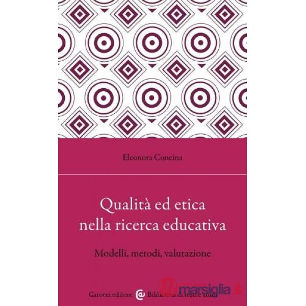 Qualità ed etica nella ricerca educativa. Modelli, metodi, valutazione