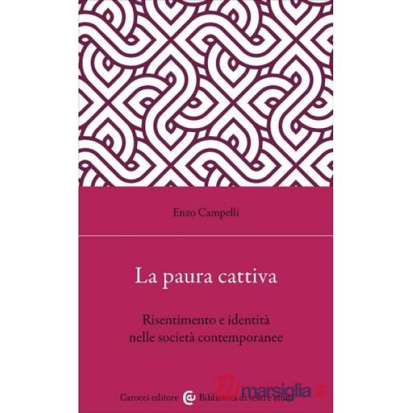 Paura cattiva. Risentimento e identità nelle società contemporanee (La)