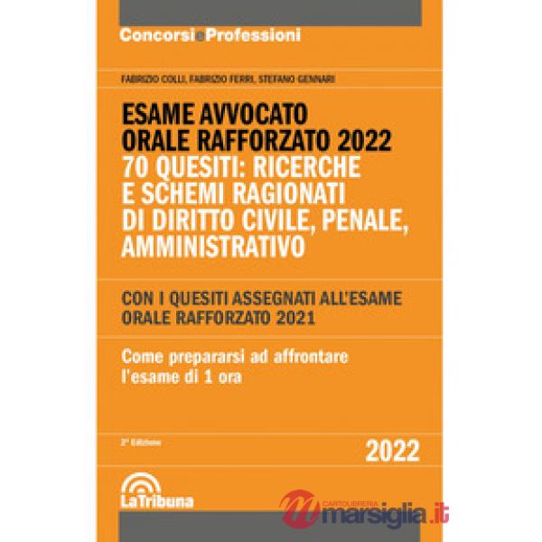 Esame avvocato. Orale rafforzato 2022. 70 quesiti: ricerche e schemi ragionati di diritto civile, penale, amministrativo