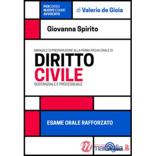 Manuale di preparazione alla prima prova orale di diritto civile. Sostanziale e processuale. Esame orale rafforzato
