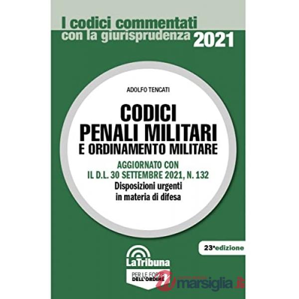 Codici penali militari e ordinamento militare. Aggiornato con il D.L. 30 settembre 2021, n. 132. Disposizioni urgenti in materia