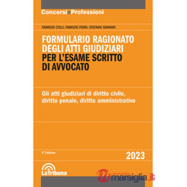 Formulario ragionato degli atti giudiziari per l'esame scritto di avvocato. Gli atti giudiziari di diritto civile, diritto penal