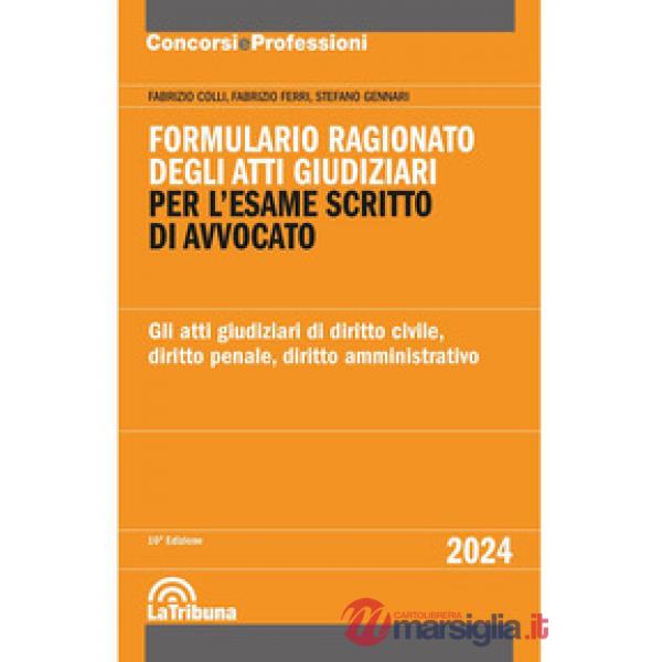 Formulario ragionato degli atti giudiziari per l'esame scritto di avvocato. Gli atti giudiziari di diritto civile, diritto penal